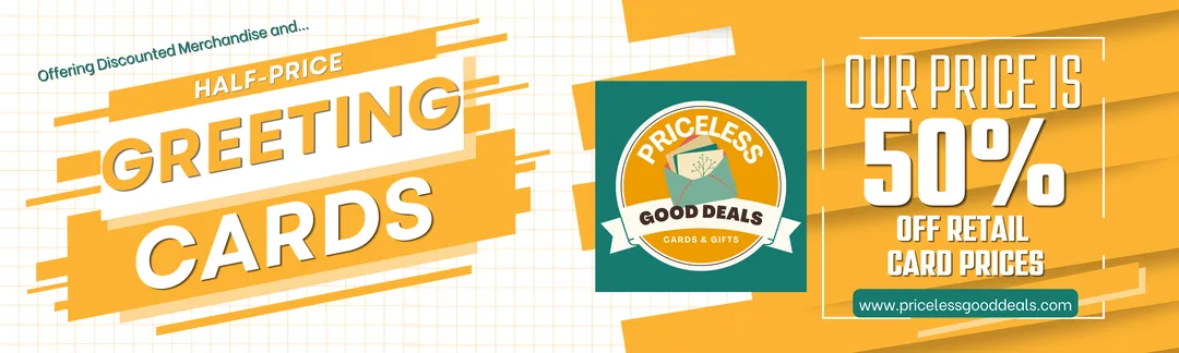 Priceless Good Deals is a discount store with half-price greeting cards from popular card brands.